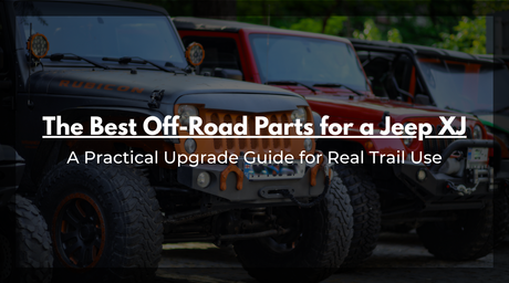 The Best Off-Road Parts for a Jeep XJ: A Practical Upgrade Guide for Real Trail Use